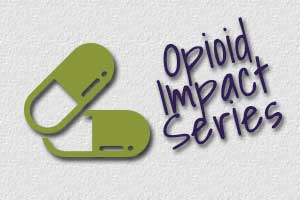 Opioid Impact Series — A Caregiver’s Plea: Stop the Madness!
